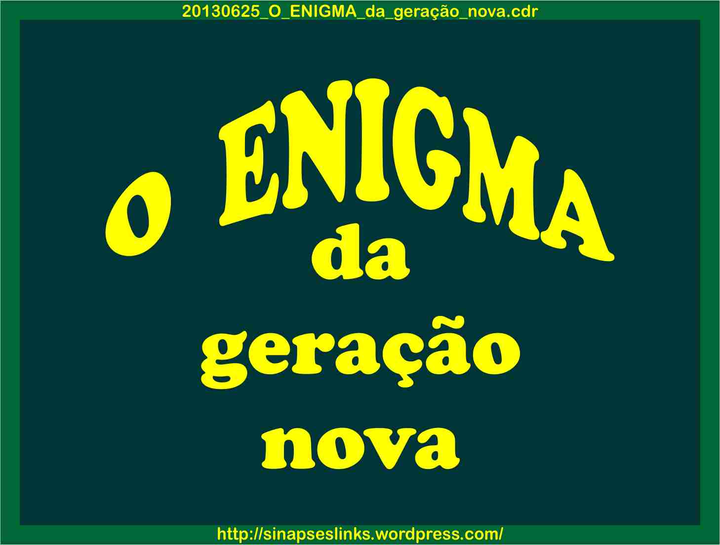 20130625_O_ENIGMA_da_geração_nova